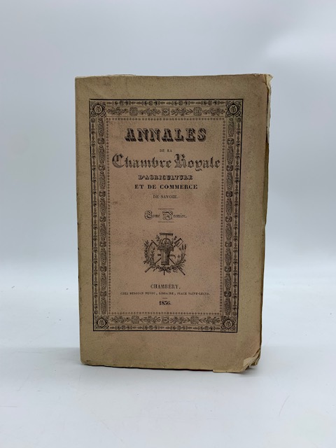 Annales de la Chambre Royale d'agriculture et de commerce de Savoie. Tome premiere